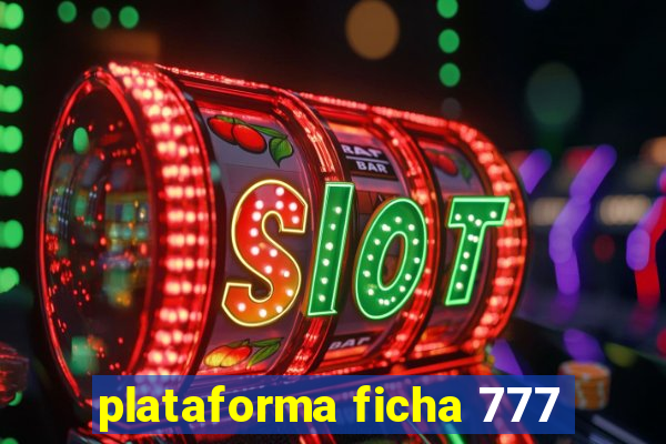 plataforma ficha 777